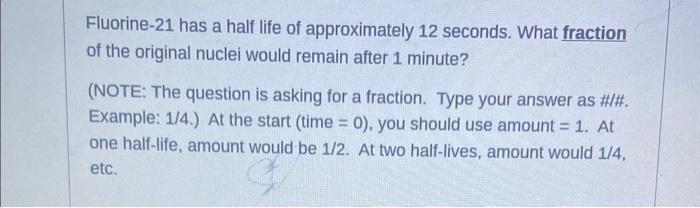 need answer for both :) Fluorine-21 has a half life of approximately