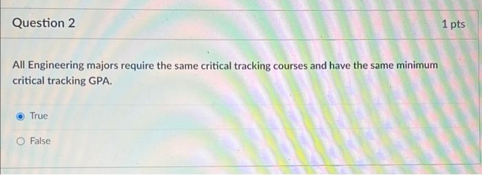  Question 2 1 pts All Engineering majors require the same critical