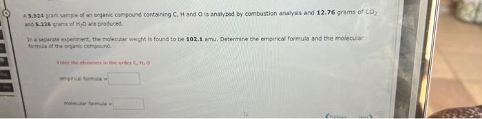 containing C,H and O is analyzed by combustion analysis and 16.21 grams