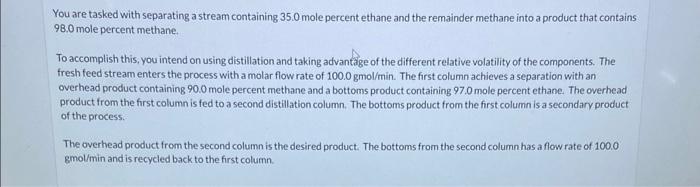  You are tasked with separating a stream containing 35.0 mole percent