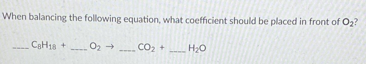  When balancing the following equation, what coefficient should be placed in