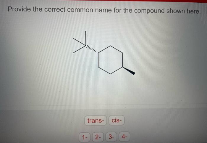  Provide the correct common name for the compound shown here. Provide