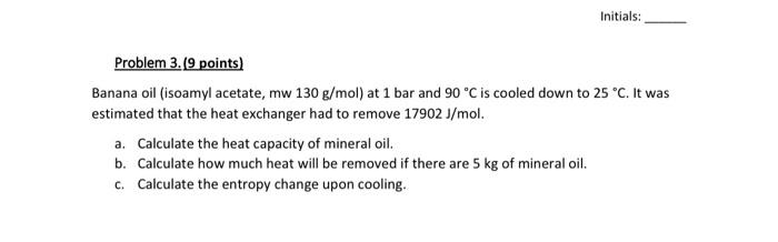 need help solving Initials: Problem 3.9 points) Banana oil (isoamyl acetate, mw