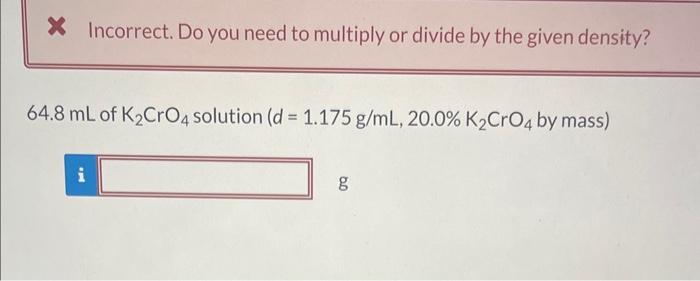please help * Incorrect. Do you need to multiply or divide by