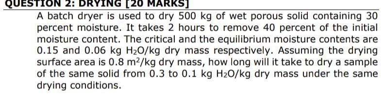  QUESTION 2: DRYING [20 MARKS] A batch dryer is used to