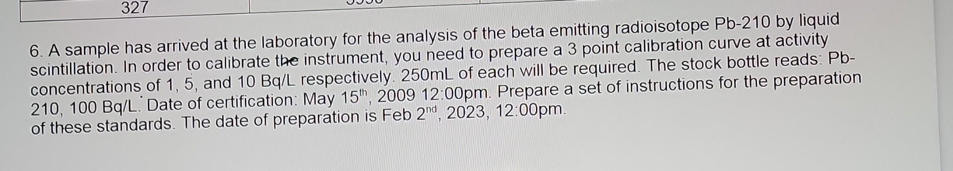 6. A sample has arrived at the laboratory for the analysis