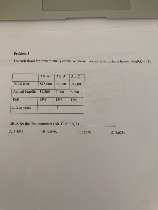  Problem 5 4%. The cash flows for three mutually exclusive alternatives
