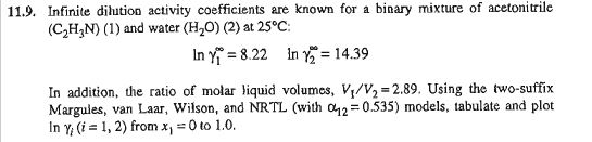  11.9. Infinite dilution activity coefficients are known for a binary mixture