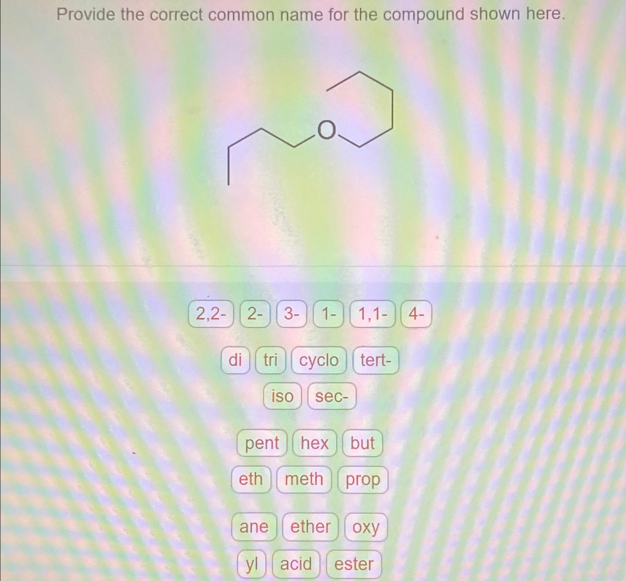  Provide the correct common name for the compound shown here. di