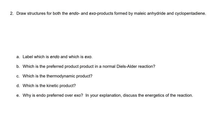 Please help 2. Draw structures for both the endo- and exo-products formed
