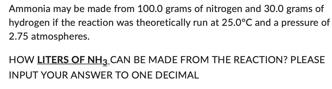  Ammonia may be made from 100.0 grams of nitrogen and 30.0