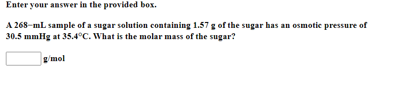  Enter your answer in the provided box. A 268-mL sample of