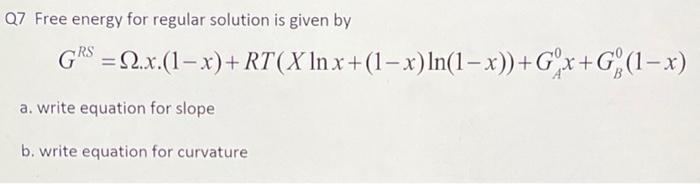 show steps Q7 Free energy for regular solution is given by GPS