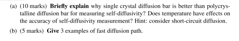 (a) (10 marks) Briefly explain why single crystal diffusion bar is