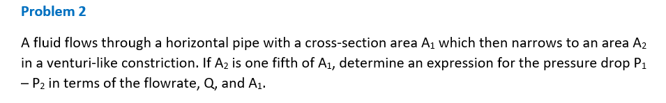 Problem 2 A fluid flows through a horizontal pipe with a