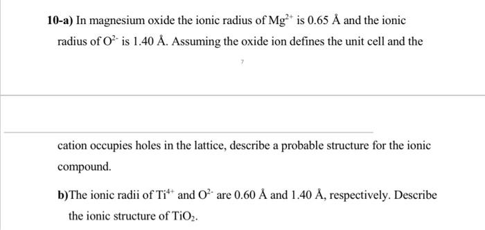 solve all plz 10-a) In magnesium oxide the ionic radius of Mg2+