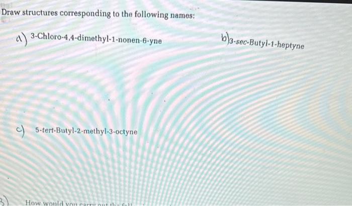Draw structures corresponding to the following names: Draw structures corresponding to the