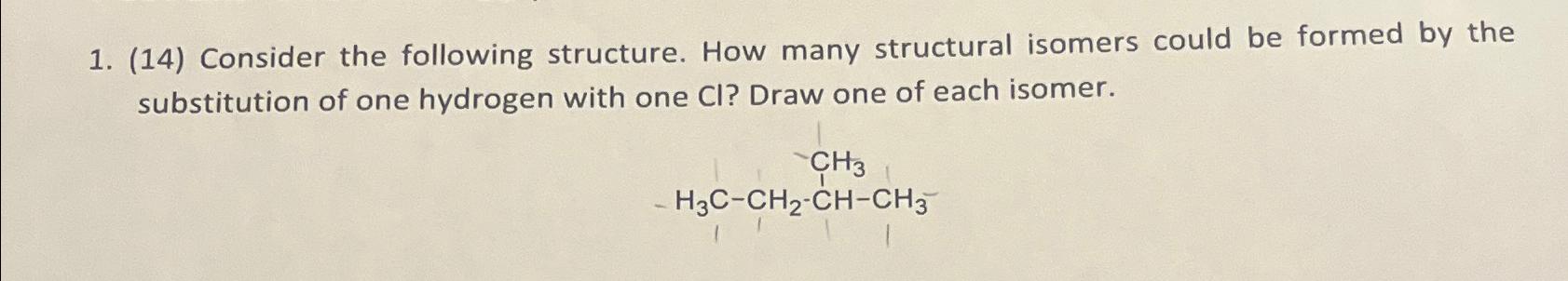  (14) Consider the following structure. How many structural isomers could be
