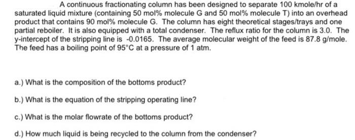  A continuous fractionating column has been designed to separate 100 kmole/hr