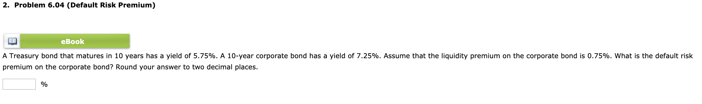  2. Problem 6.04 (Default Risk Premium) eBook A Treasury bond that