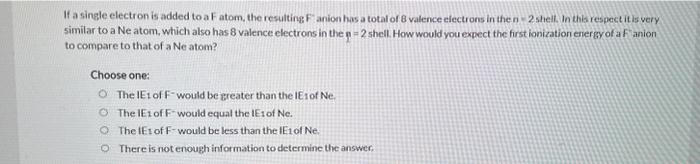 please help asap If a single electron is added to a F