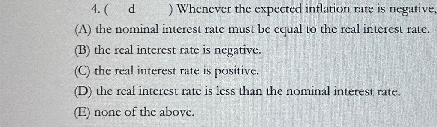 (d,) Whenever the expected inflation rate is negative, (A) the nominal