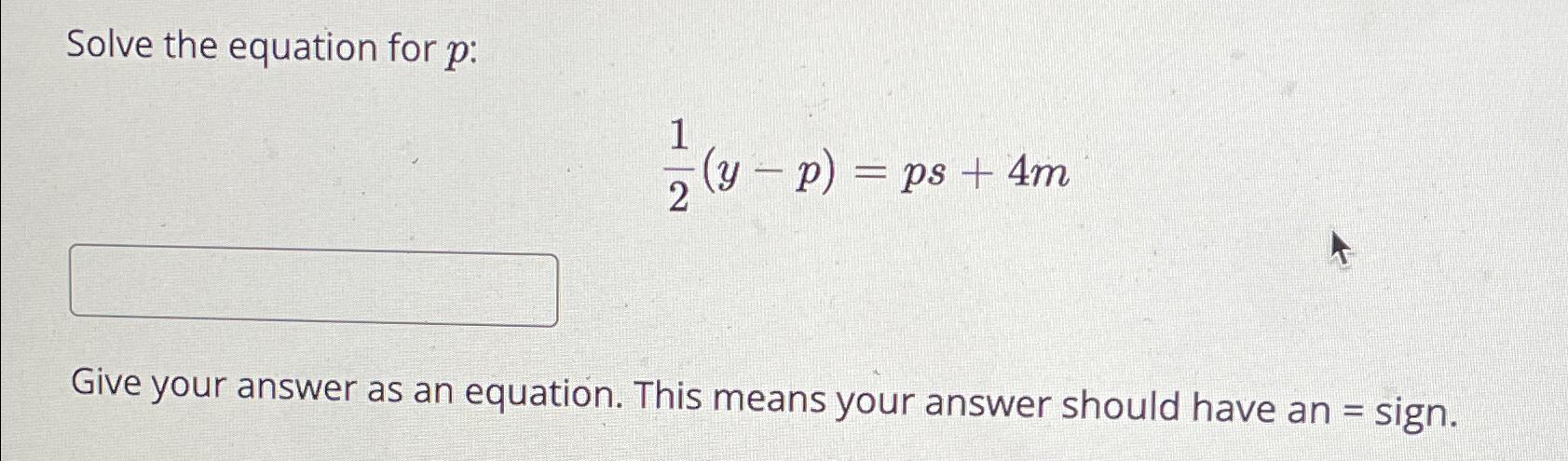  Solve the equation for p : 12(y-p)=ps+4m Give your answer as