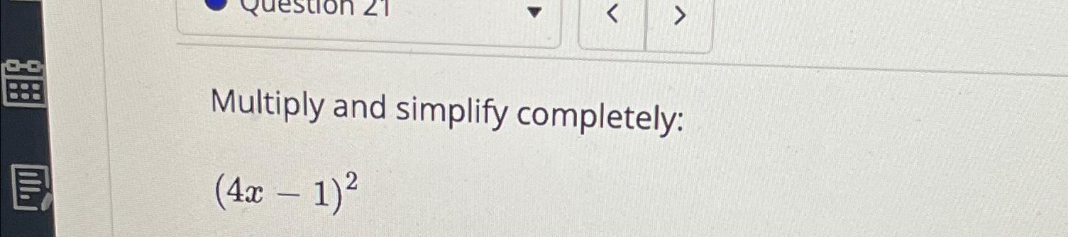  Multiply and simplify completely: (4x-1)2 