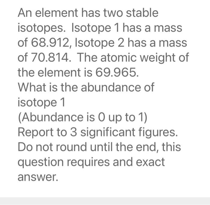  An element has two stable isotopes. Isotope 1 has a mass