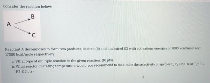  Consider the reaction below: B A Reactant A decomposes to form