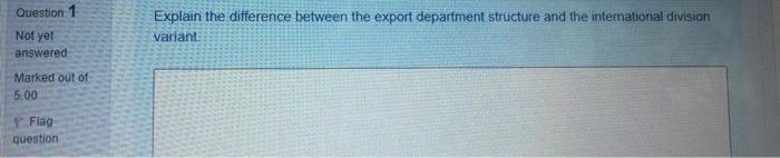  Question 1 Not yet answered Explain the difference between the export