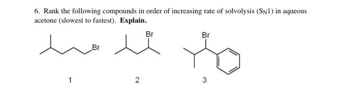 please help with explainations 6. Rank the following compounds in order of