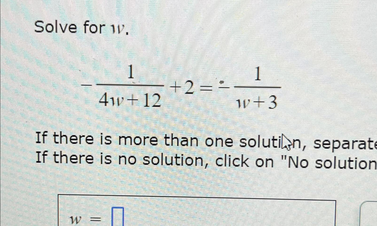  Solve for w. -14w+12+2=-1w+3 If there is more than one solutiln,