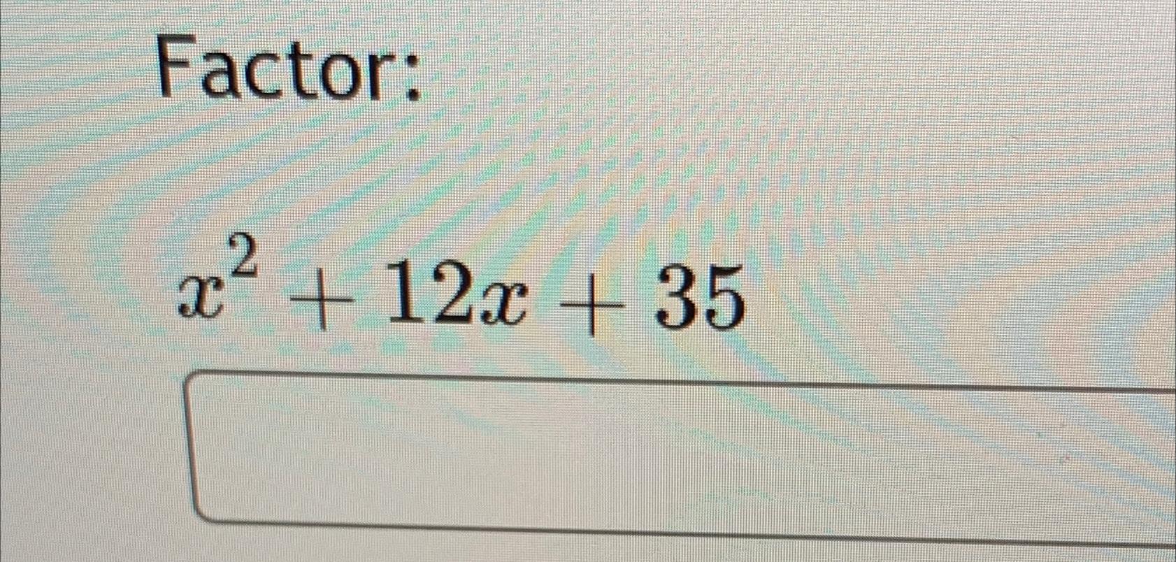  Factor: x2+12x+35 
