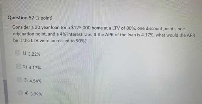  Question 57 (1 point) Consider a 30 year loan for a