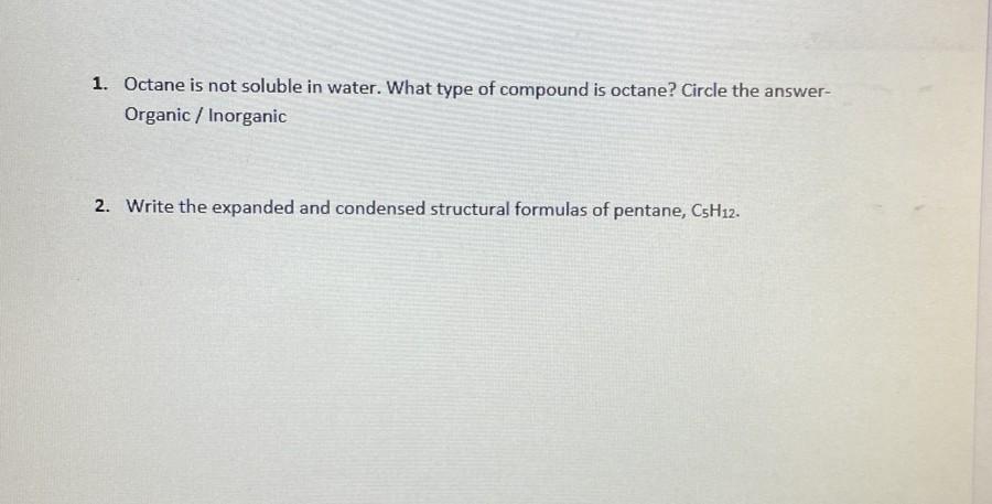 Please answer Thank you 1. Octane is not soluble in water.