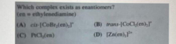Help on this one. Which complex exists as enantiomers? (en = ethylenediamine)