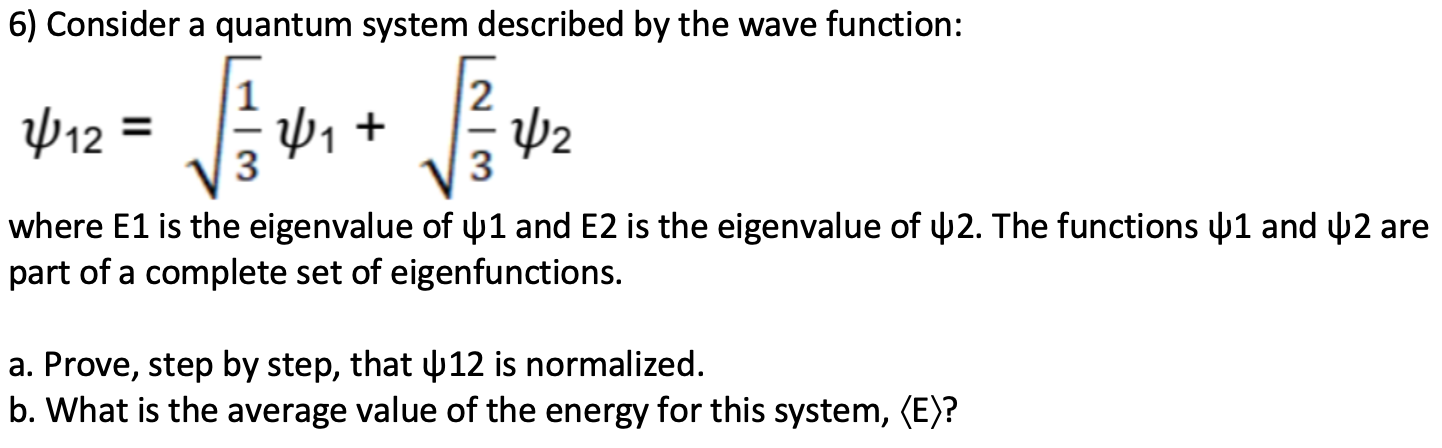 6) Consider a quantum system described by the wave function: 12=311+322