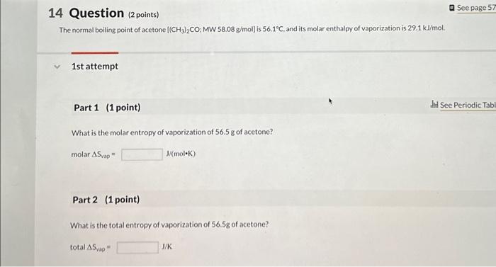  14 Question (2 points) The normal boiling point of acetone [(CH3)2CO:MW58.08g/mol]