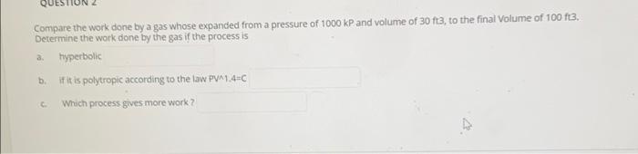  QUE Compare the work done by a gas whose expanded from