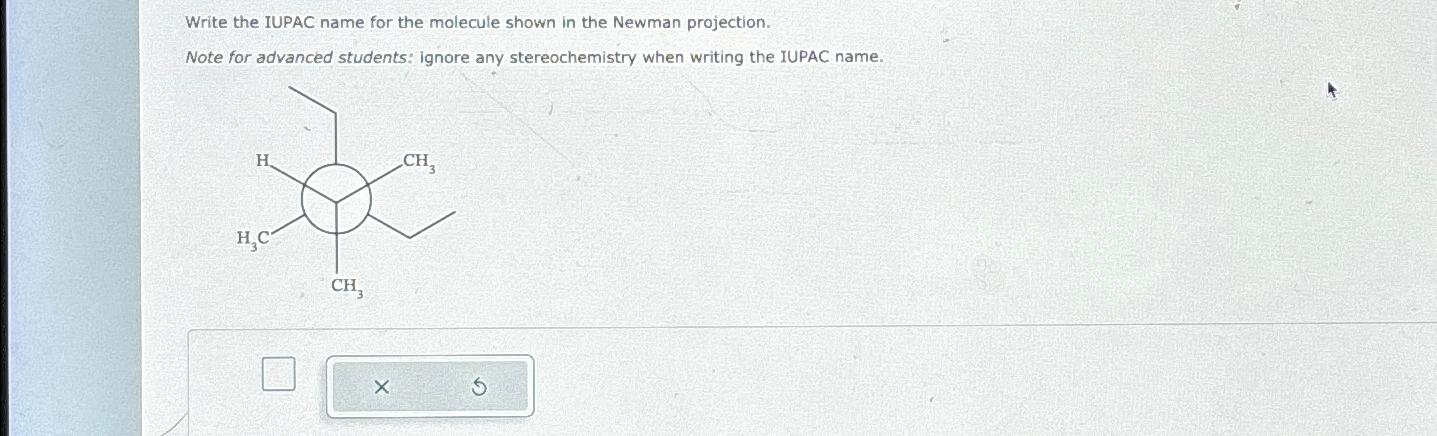  Write the IUPAC name for the molecule shown in the Newman