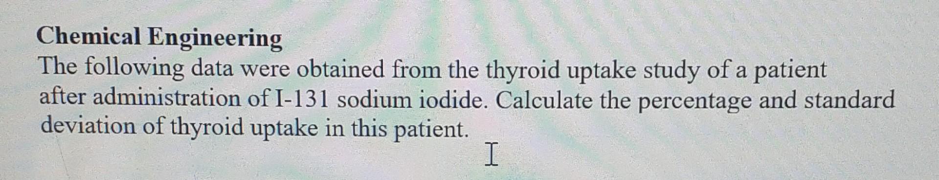 Give a step by step solution if your work. Chemical Engineering
