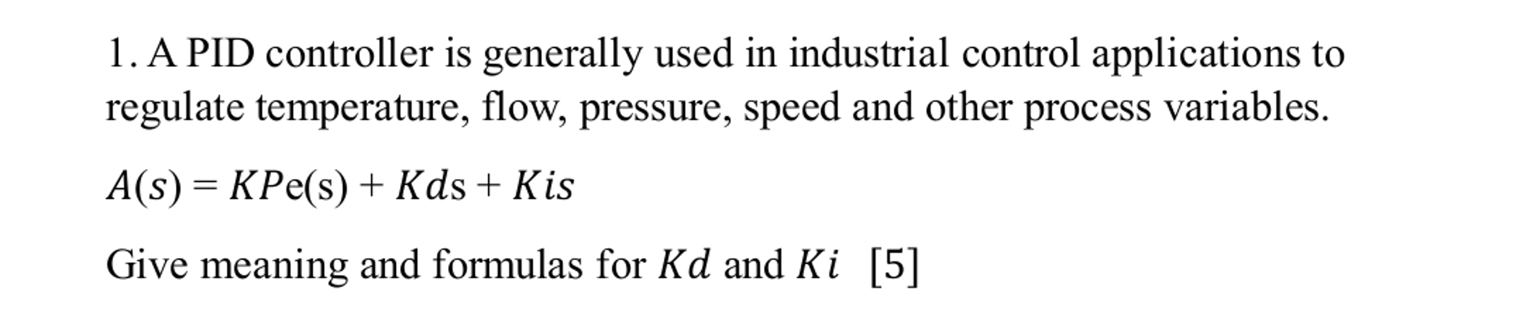  A PID controller is generally used in industrial control applications to