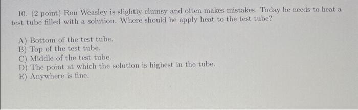 A,B,C,D, or E 10. (2 point) Ron Weasley is slightly clumsy and
