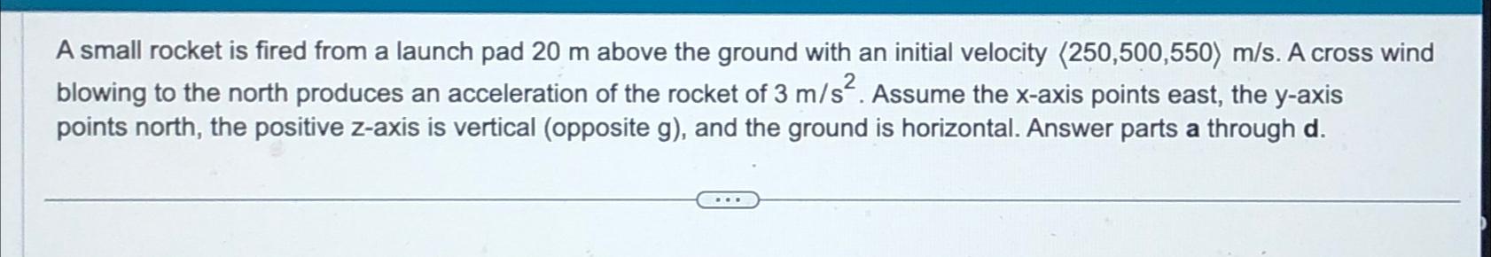  A small rocket is fired from a launch pad 20m above