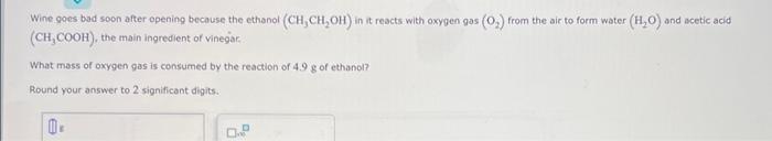 please answer Wine goes bad soon after opening because the ethanol (CH3CH2OH)