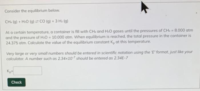  Consider the equilibrium below. CH1(g)+H2O(g)=CO(g)+3H2(g) At a certain temperature, a container