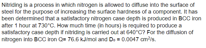  Nitriding is a process in which nitrogen is allowed to diffuse