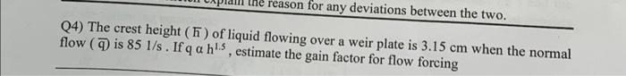  reason for any deviations between the two. Q4) The crest height