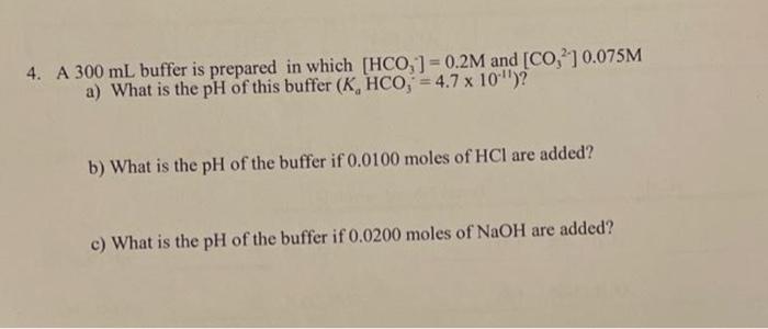 answer the question below. 4. A 300mL buffer is prepared in which